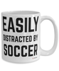 Funny Soccer Mug Easily Distracted By Soccer Coffee Cup 15oz White