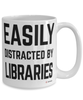 Funny Bibliophile Mug Easily Distracted By Libraries Coffee Cup 15oz White