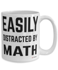 Funny Mathematics Mug Easily Distracted By Math Coffee Cup 15oz White