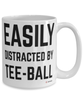 Funny Tee-ball Mug Easily Distracted By Tee-ball Coffee Cup 15oz White
