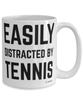 Funny Tennis Mug Easily Distracted By Tennis Coffee Cup 15oz White