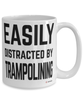 Funny Trampolining Mug Easily Distracted By Trampolining Coffee Cup 15oz White