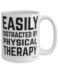 Funny Physical Therapist Mug Easily Distracted By Physical Therapy Coffee Cup 15oz White