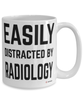 Funny Radiologists Mug Easily Distracted By Radiology Coffee Cup 15oz White