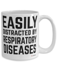 Funny Respiratory Therapist Mug Easily Distracted By Respiratory Diseases Coffee Cup 15oz White
