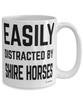 Funny Shire Horse Mug Easily Distracted By Shire Horses Coffee Cup 15oz White