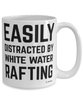 Funny White Water Rafting Mug Easily Distracted By White Water Rafting Coffee Cup 15oz White