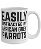 Funny African Grey Parrot Mug Easily Distracted By African Grey Parrots Coffee Cup 15oz White