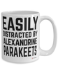 Funny Alexandrine Parakeet Mug Easily Distracted By Alexandrine Parakeets Coffee Cup 15oz White