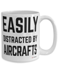 Funny Aircrafts Mug Easily Distracted By Aircrafts Coffee Cup 15oz White