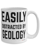Funny Geologist Mug Easily Distracted By Geology Coffee Cup 15oz White