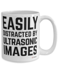 Funny Sonographer Mug Easily Distracted By Ultrasonic Images Coffee Cup 15oz White