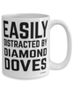 Funny Diamond Dove Mug Easily Distracted By Diamond Doves Coffee Cup 15oz White