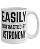 Funny Astronomer Mug Easily Distracted By Astronomy Coffee Cup 15oz White
