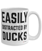 Funny Duck Mug Easily Distracted By Ducks Coffee Cup 15oz White