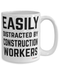 Funny Construction Mug Easily Distracted By Construction Workers Coffee Cup 15oz White