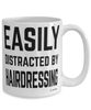 Funny Hair Stylist Mug Easily Distracted By Hairdressing Coffee Cup 15oz White