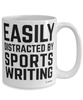 Funny Sports Writer Mug Easily Distracted By Sports Writing Coffee Cup 15oz White