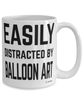 Funny Balloon Art Mug Easily Distracted By Balloon Art Coffee Cup 15oz White