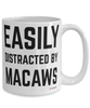 Funny Macaw Mug Easily Distracted By Macaws Coffee Cup 15oz White