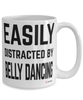 Funny Belly Dancer Mug Easily Distracted By Belly Dancing Coffee Cup 15oz White