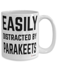 Funny Parakeet Mug Easily Distracted By Parakeets Coffee Cup 15oz White