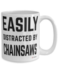 Funny Chainsaw Mug Easily Distracted By Chainsaws Coffee Cup 15oz White