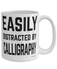 Funny Calligraphers Mug Easily Distracted By Calligraphy Coffee Cup 15oz White