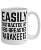 Funny Red-breasted Parakeet Mug Easily Distracted By Red-breasted Parakeets Coffee Cup 15oz White
