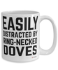 Funny Ring-necked Dove Mug Easily Distracted By Ring-necked Doves Coffee Cup 15oz White