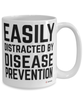 Funny Epidemiologist Mug Easily Distracted By Disease Prevention Coffee Cup 15oz White