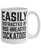 Funny Rose-breasted Cockatoo Mug Easily Distracted By Rose-breasted Cockatoos Coffee Cup 15oz White