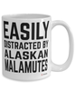 Funny Alaskan Malamute Mug Easily Distracted By Alaskan Malamutes Coffee Cup 15oz White