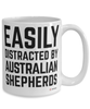 Funny Australian Shepherd Mug Easily Distracted By Australian Shepherds Coffee Cup 15oz White