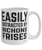 Funny Bichons Frise Mug Easily Distracted By Bichons Frises Coffee Cup 15oz White