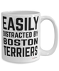 Funny Boston Terrier Mug Easily Distracted By Boston Terriers Coffee Cup 15oz White