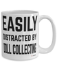 Funny Doll Collector Mug Easily Distracted By Doll Collecting Coffee Cup 15oz White