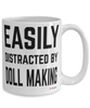 Funny Doll Maker Mug Easily Distracted By Doll Making Coffee Cup 15oz White