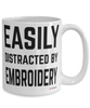 Funny Embroiderer Mug Easily Distracted By Embroidery Coffee Cup 15oz White