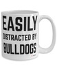 Funny Bulldog Mug Easily Distracted By Bulldogs Coffee Cup 15oz White