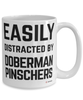 Funny Doberman Pinscher Mug Easily Distracted By Doberman Pinschers Coffee Cup 15oz White