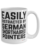 Funny German Shorthaired Pointer Mug Easily Distracted By German Shorthaired Pointers Coffee Cup 15oz White