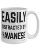 Funny Havanese Mug Easily Distracted By Havanese Coffee Cup 15oz White