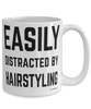 Funny Hairdresser Mug Easily Distracted By Hairstyling Coffee Cup 15oz White