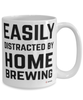 Funny Home Brewer Easily Distracted By Home Brewing Coffee Cup 15oz White