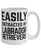 Funny Labrador Retriever Mug Easily Distracted By Labrador Retrievers Coffee Cup 15oz White