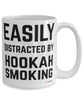 Funny Hookah Mug Easily Distracted By Hookah Smoking Coffee Cup 15oz White