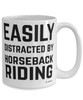 Funny Horseback Riding Mug Easily Distracted By Horseback Riding Coffee Cup 15oz White