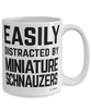 Funny Miniature Schnauzer Mug Easily Distracted By Miniature Schnauzers Coffee Cup 15oz White