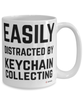 Funny Keychain Collector Mug Easily Distracted By Keychain Collecting Coffee Cup 15oz White